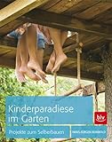 Kinderparadiese im Garten: Projekte zum Selberbauen