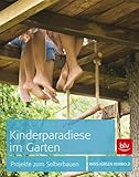 Kinderparadiese im Garten: Projekte zum Selberbauen